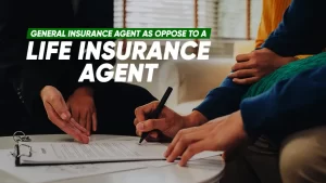 General Insurance Agent as oppose to a Life Insurance Agent